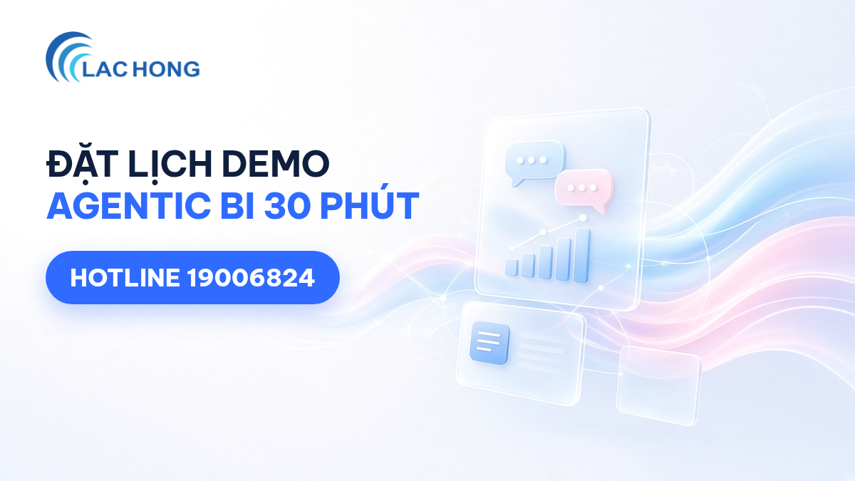 Đặt lịch demo Agentic BI cho báo cáo quản trị cùng Lạc Hồng Tech