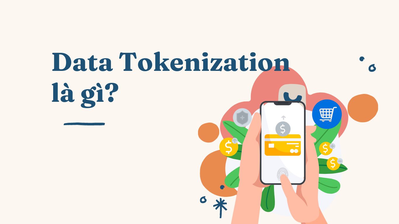 Data Tokenization là gì? Cách hoạt động của Tokenization